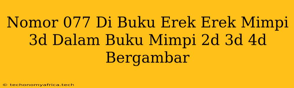 Nomor 077 Di Buku Erek Erek Mimpi 3d Dalam Buku Mimpi 2d 3d 4d Bergambar