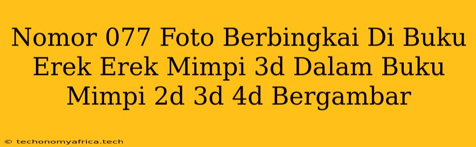 Nomor 077 Foto Berbingkai Di Buku Erek Erek Mimpi 3d Dalam Buku Mimpi 2d 3d 4d Bergambar