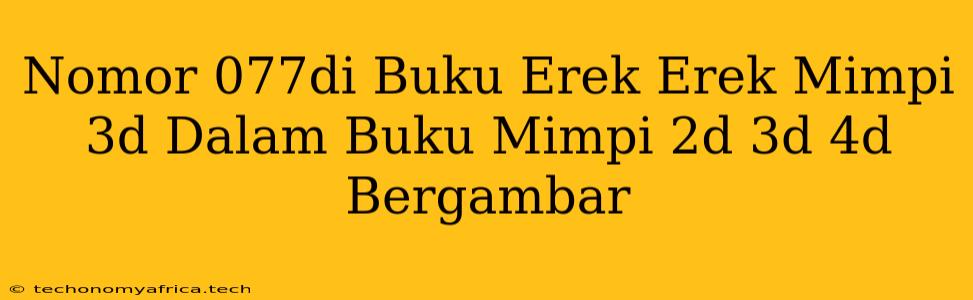 Nomor 077di Buku Erek Erek Mimpi 3d Dalam Buku Mimpi 2d 3d 4d Bergambar