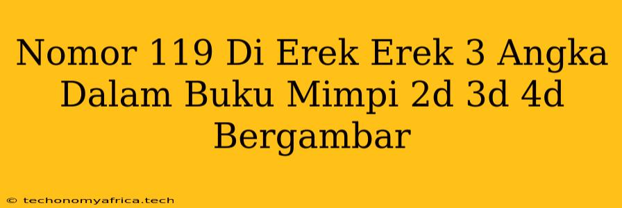 Nomor 119 Di Erek Erek 3 Angka Dalam Buku Mimpi 2d 3d 4d Bergambar