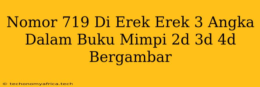 Nomor 719 Di Erek Erek 3 Angka Dalam Buku Mimpi 2d 3d 4d Bergambar