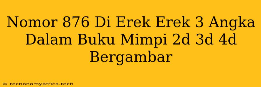 Nomor 876 Di Erek Erek 3 Angka Dalam Buku Mimpi 2d 3d 4d Bergambar