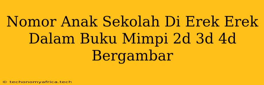 Nomor Anak Sekolah Di Erek Erek Dalam Buku Mimpi 2d 3d 4d Bergambar