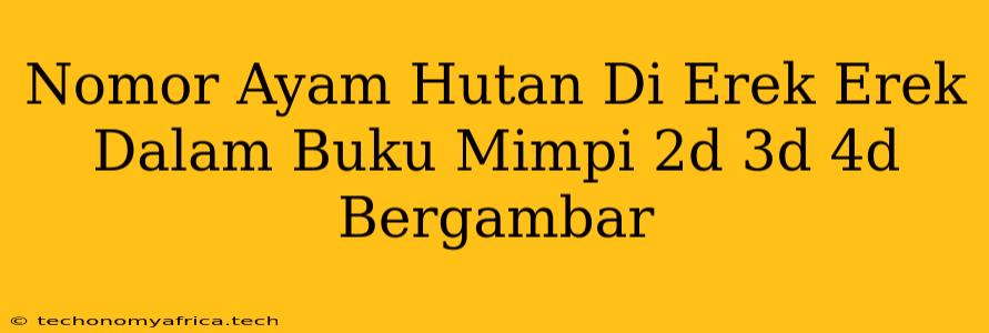 Nomor Ayam Hutan Di Erek Erek Dalam Buku Mimpi 2d 3d 4d Bergambar