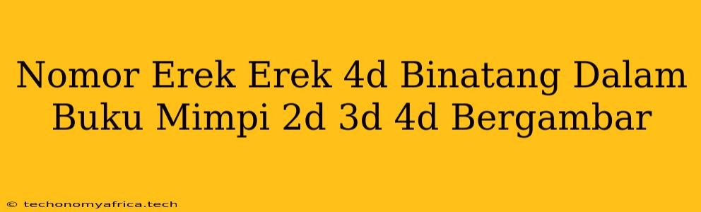 Nomor Erek Erek 4d Binatang Dalam Buku Mimpi 2d 3d 4d Bergambar