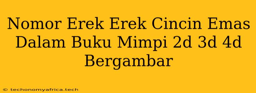 Nomor Erek Erek Cincin Emas Dalam Buku Mimpi 2d 3d 4d Bergambar