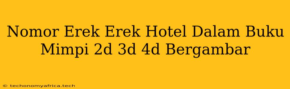 Nomor Erek Erek Hotel Dalam Buku Mimpi 2d 3d 4d Bergambar