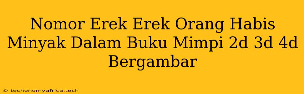 Nomor Erek Erek Orang Habis Minyak Dalam Buku Mimpi 2d 3d 4d Bergambar