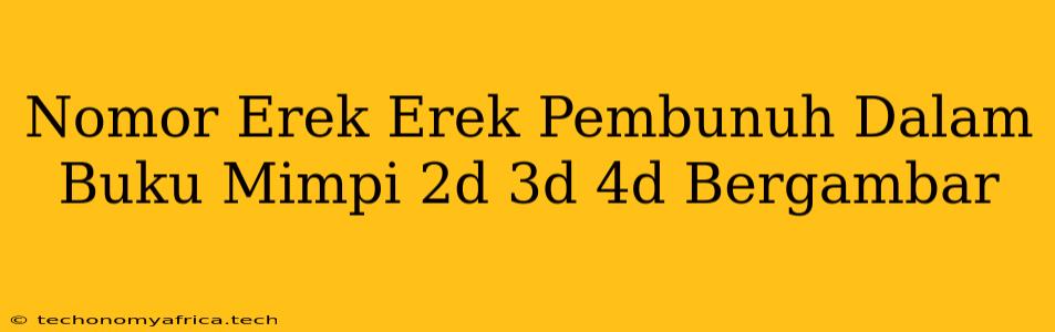 Nomor Erek Erek Pembunuh Dalam Buku Mimpi 2d 3d 4d Bergambar