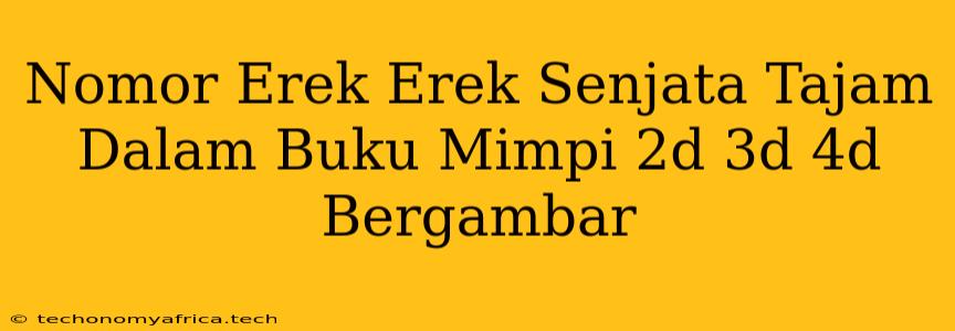 Nomor Erek Erek Senjata Tajam Dalam Buku Mimpi 2d 3d 4d Bergambar