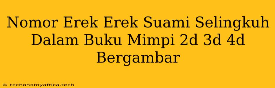 Nomor Erek Erek Suami Selingkuh Dalam Buku Mimpi 2d 3d 4d Bergambar