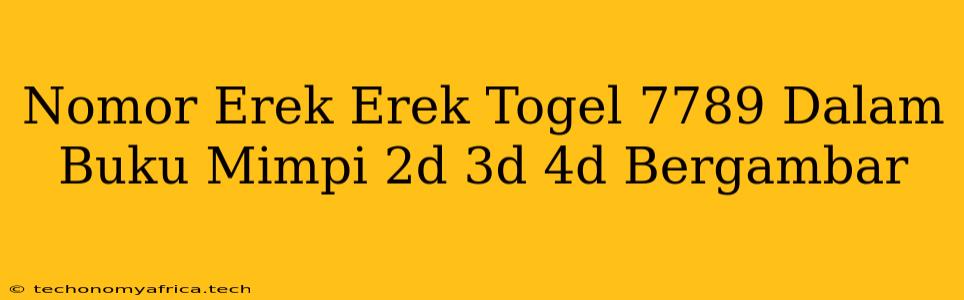 Nomor Erek Erek Togel 7789 Dalam Buku Mimpi 2d 3d 4d Bergambar