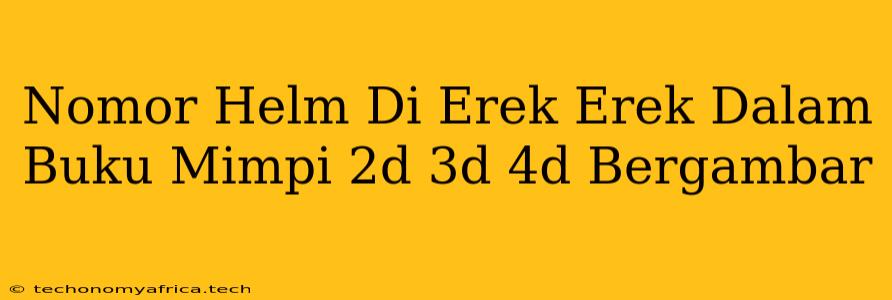 Nomor Helm Di Erek Erek Dalam Buku Mimpi 2d 3d 4d Bergambar