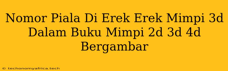 Nomor Piala Di Erek Erek Mimpi 3d Dalam Buku Mimpi 2d 3d 4d Bergambar