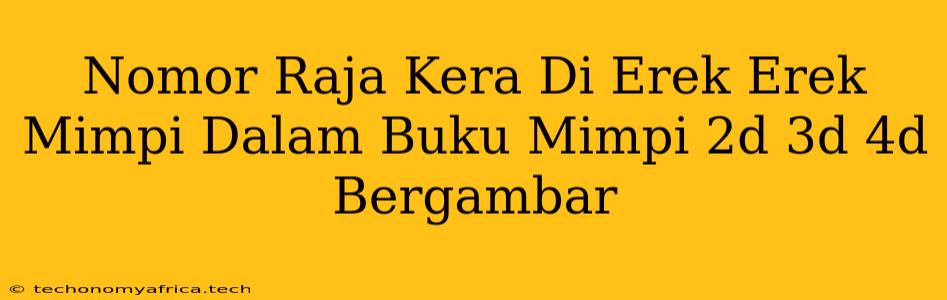 Nomor Raja Kera Di Erek Erek Mimpi Dalam Buku Mimpi 2d 3d 4d Bergambar