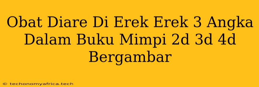 Obat Diare Di Erek Erek 3 Angka Dalam Buku Mimpi 2d 3d 4d Bergambar