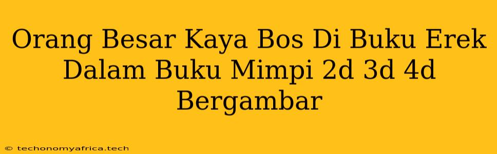 Orang Besar Kaya Bos Di Buku Erek Dalam Buku Mimpi 2d 3d 4d Bergambar