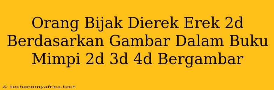 Orang Bijak Dierek Erek 2d Berdasarkan Gambar Dalam Buku Mimpi 2d 3d 4d Bergambar