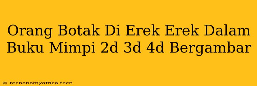 Orang Botak Di Erek Erek Dalam Buku Mimpi 2d 3d 4d Bergambar