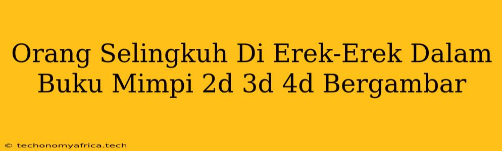 Orang Selingkuh Di Erek-Erek Dalam Buku Mimpi 2d 3d 4d Bergambar