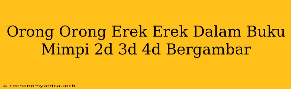 Orong Orong Erek Erek Dalam Buku Mimpi 2d 3d 4d Bergambar