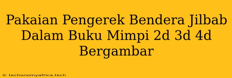 Pakaian Pengerek Bendera Jilbab Dalam Buku Mimpi 2d 3d 4d Bergambar