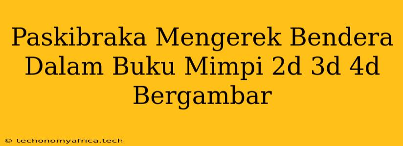 Paskibraka Mengerek Bendera Dalam Buku Mimpi 2d 3d 4d Bergambar