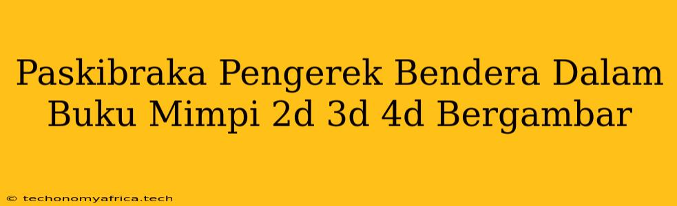 Paskibraka Pengerek Bendera Dalam Buku Mimpi 2d 3d 4d Bergambar