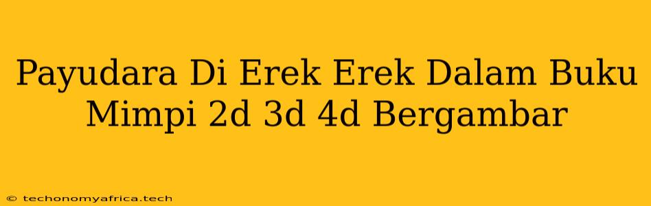 Payudara Di Erek Erek Dalam Buku Mimpi 2d 3d 4d Bergambar