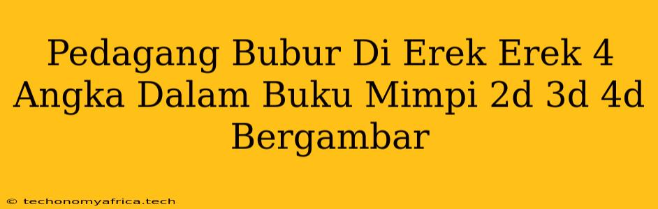 Pedagang Bubur Di Erek Erek 4 Angka Dalam Buku Mimpi 2d 3d 4d Bergambar