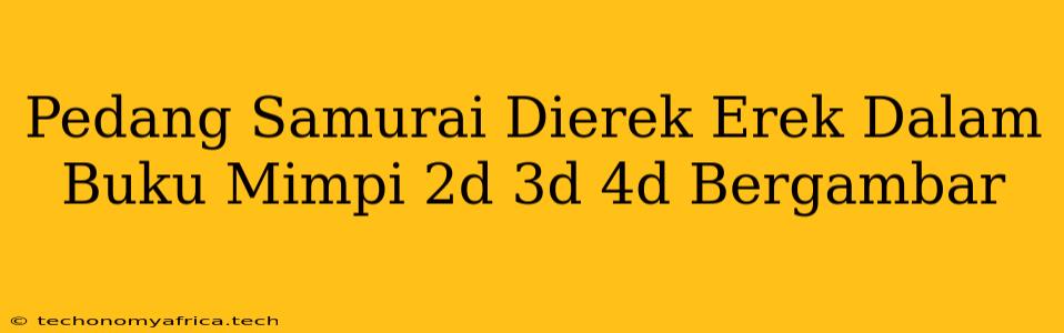 Pedang Samurai Dierek Erek Dalam Buku Mimpi 2d 3d 4d Bergambar