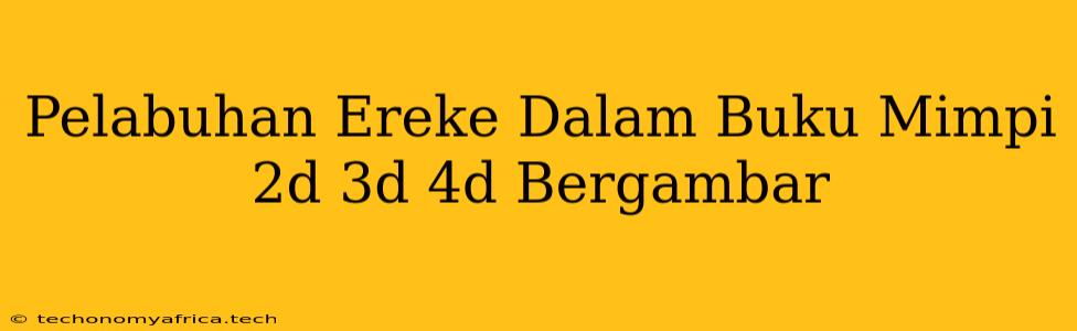 Pelabuhan Ereke Dalam Buku Mimpi 2d 3d 4d Bergambar