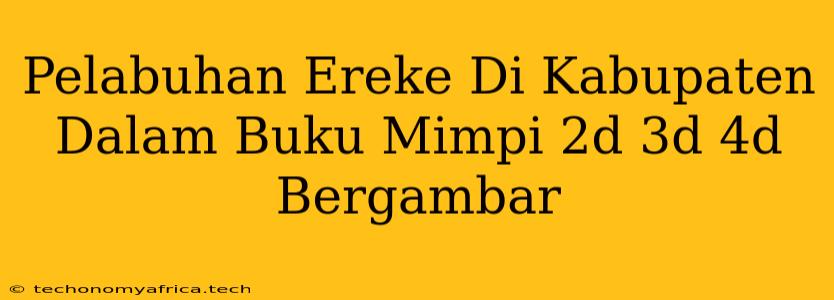 Pelabuhan Ereke Di Kabupaten Dalam Buku Mimpi 2d 3d 4d Bergambar