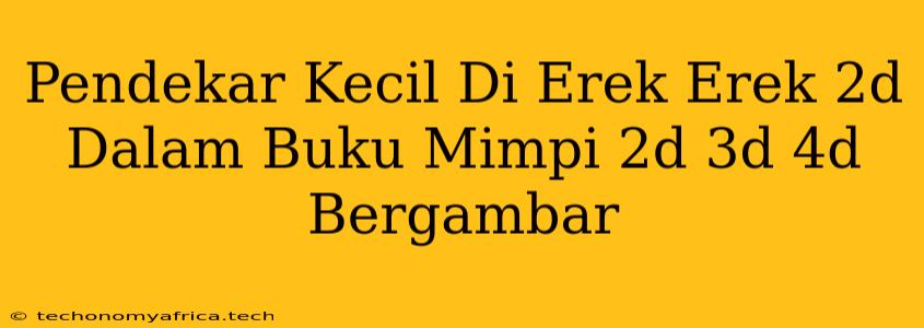 Pendekar Kecil Di Erek Erek 2d Dalam Buku Mimpi 2d 3d 4d Bergambar