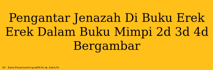 Pengantar Jenazah Di Buku Erek Erek Dalam Buku Mimpi 2d 3d 4d Bergambar