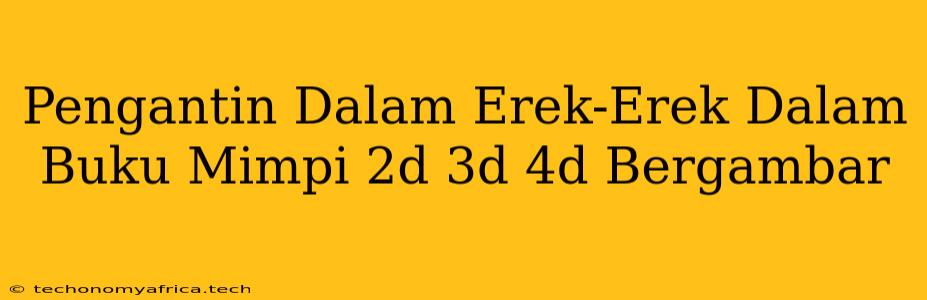 Pengantin Dalam Erek-Erek Dalam Buku Mimpi 2d 3d 4d Bergambar