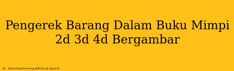 Pengerek Barang Dalam Buku Mimpi 2d 3d 4d Bergambar