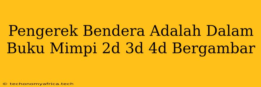 Pengerek Bendera Adalah Dalam Buku Mimpi 2d 3d 4d Bergambar