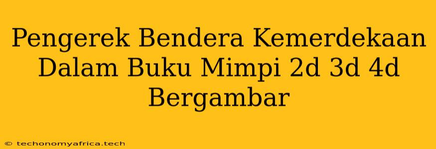 Pengerek Bendera Kemerdekaan Dalam Buku Mimpi 2d 3d 4d Bergambar