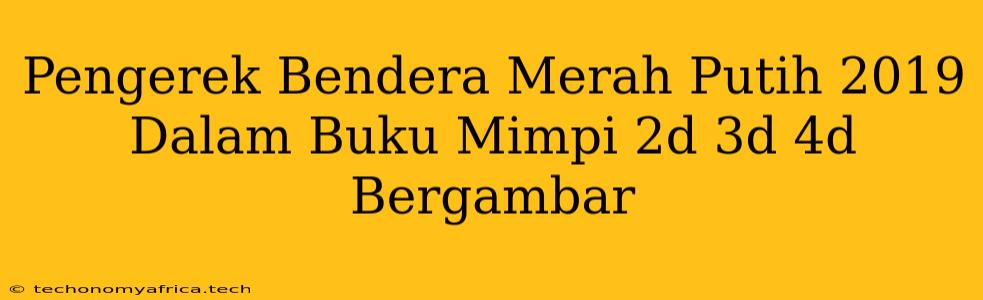 Pengerek Bendera Merah Putih 2019 Dalam Buku Mimpi 2d 3d 4d Bergambar