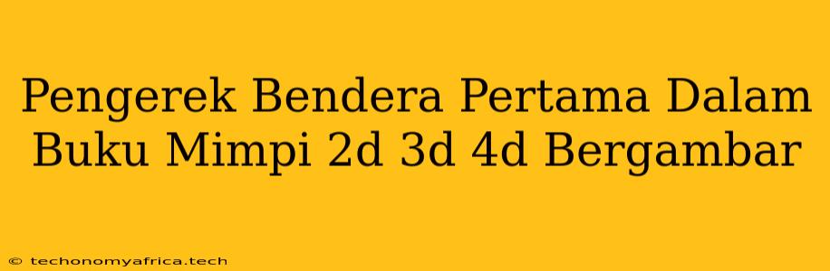 Pengerek Bendera Pertama Dalam Buku Mimpi 2d 3d 4d Bergambar