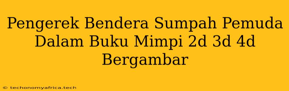 Pengerek Bendera Sumpah Pemuda Dalam Buku Mimpi 2d 3d 4d Bergambar