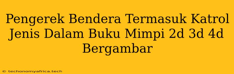 Pengerek Bendera Termasuk Katrol Jenis Dalam Buku Mimpi 2d 3d 4d Bergambar