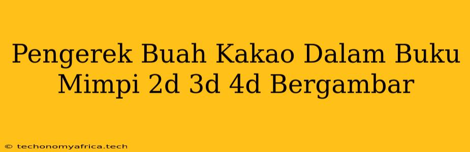 Pengerek Buah Kakao Dalam Buku Mimpi 2d 3d 4d Bergambar