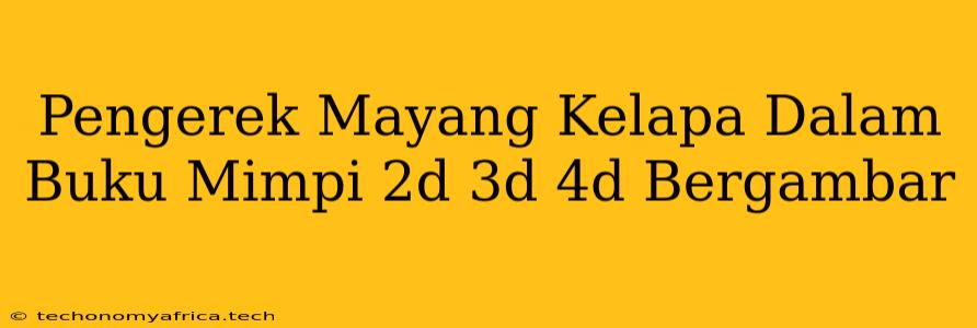 Pengerek Mayang Kelapa Dalam Buku Mimpi 2d 3d 4d Bergambar