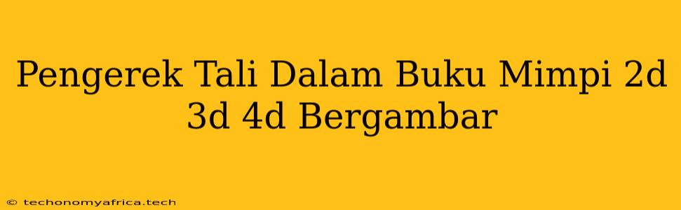 Pengerek Tali Dalam Buku Mimpi 2d 3d 4d Bergambar