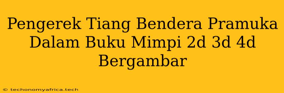 Pengerek Tiang Bendera Pramuka Dalam Buku Mimpi 2d 3d 4d Bergambar