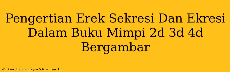 Pengertian Erek Sekresi Dan Ekresi Dalam Buku Mimpi 2d 3d 4d Bergambar