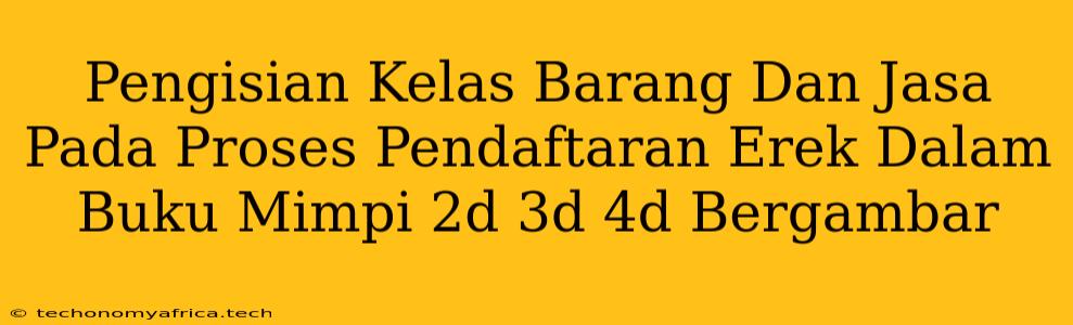 Pengisian Kelas Barang Dan Jasa Pada Proses Pendaftaran Erek Dalam Buku Mimpi 2d 3d 4d Bergambar