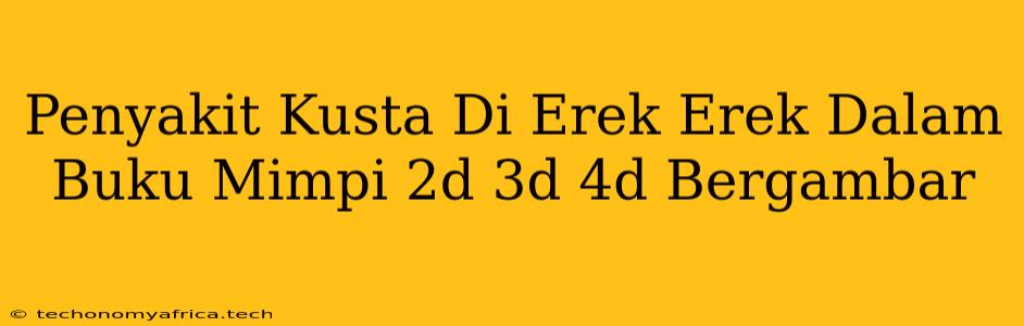 Penyakit Kusta Di Erek Erek Dalam Buku Mimpi 2d 3d 4d Bergambar